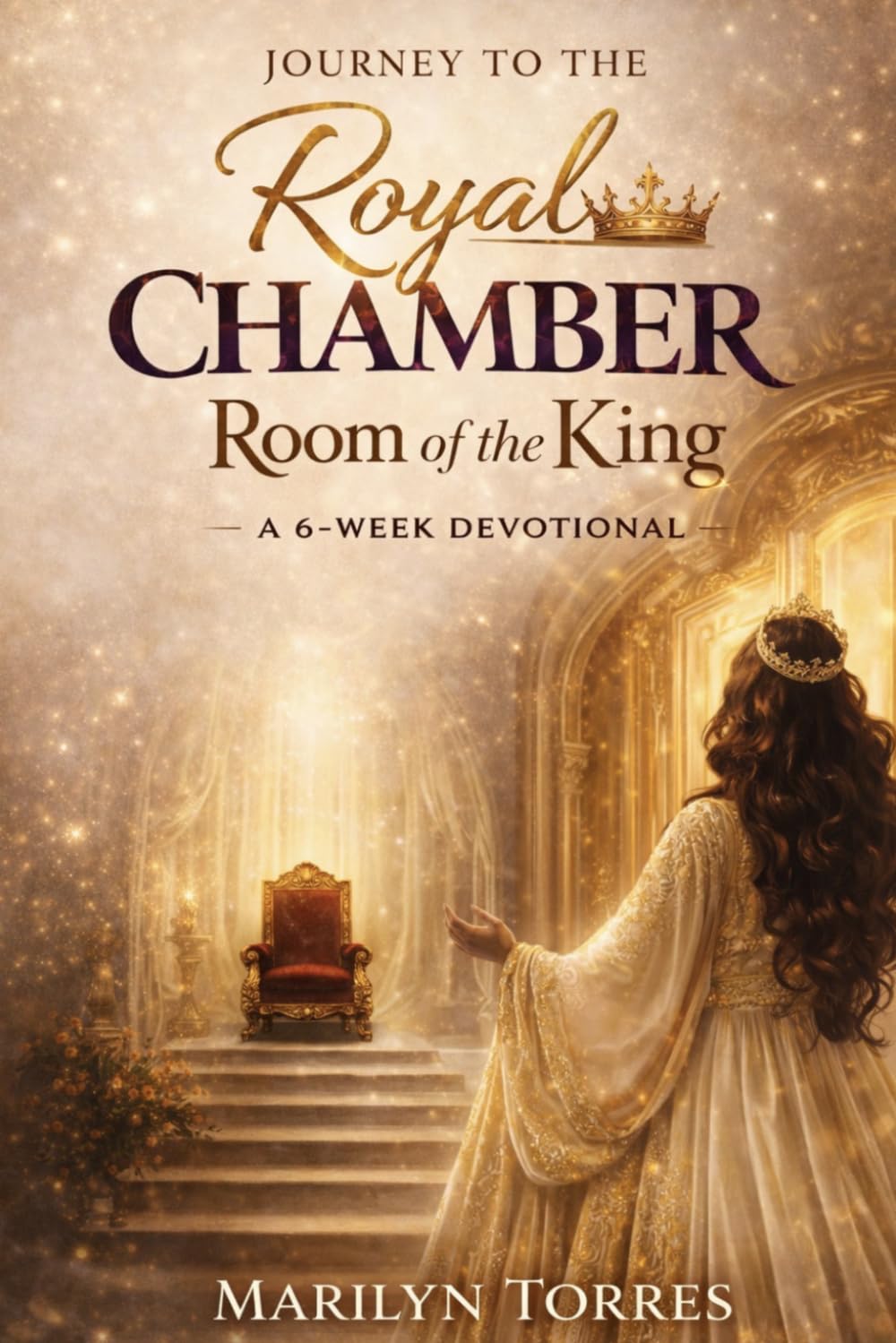 The Journey to the Chamber Room of the King: A Six-Week Invitation into Intimacy, Identity, and the Deeper Things of the King