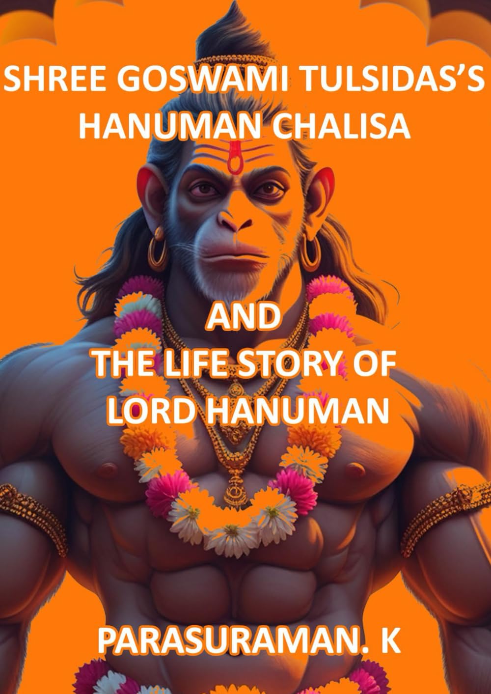 Shree Goswami Tulsidas’s Hanuman Chalisa And The Life Story Of Lord Hanuman