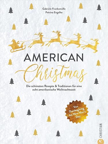 Kochbuch Weihnachten – American Christmas: Die 60 schönsten Rezepte &amp; Traditionen für eine echt amerikanische Weihnachtszeit. Von Thanksgiving bis New Year’s Day