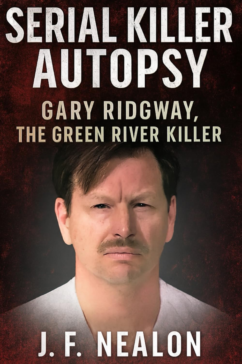 Serial Killer Autopsy: Gary Ridgway, The Green River Killer