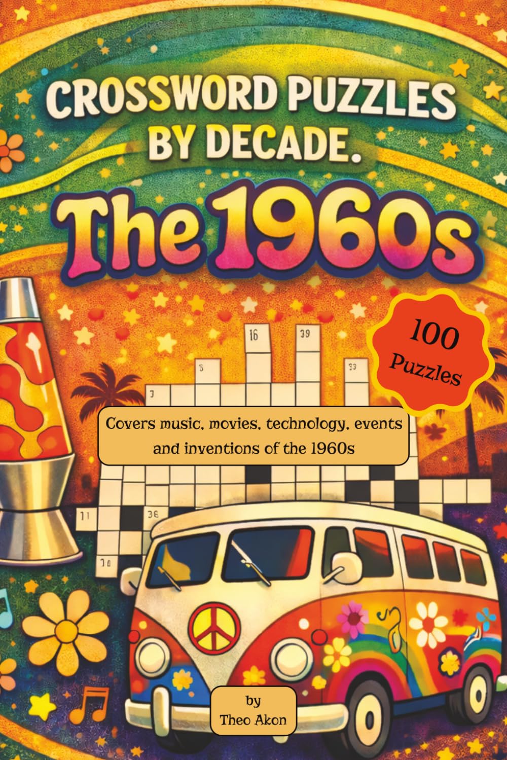 Crossword Puzzles by Decade. The 1960s: 100 Relaxing 1960s-Themed Crossword Puzzles. Suitable for Adults, Seniors, and Teens
