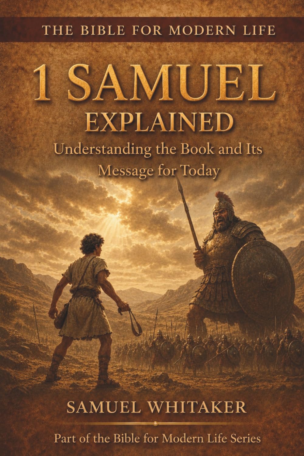 1 Samuel Explained: Understanding the Book and Its Message for Today (The Bible for Modern Life Series)