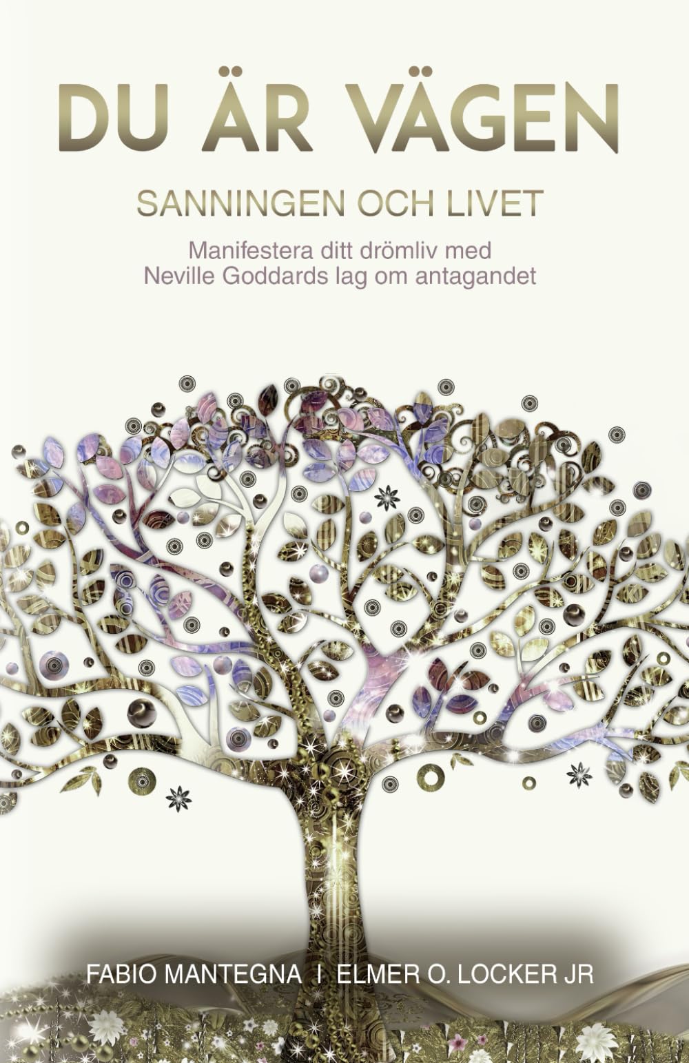 Du är Vägen: Manifestera ditt drömliv med Neville Goddards lag om antagandet