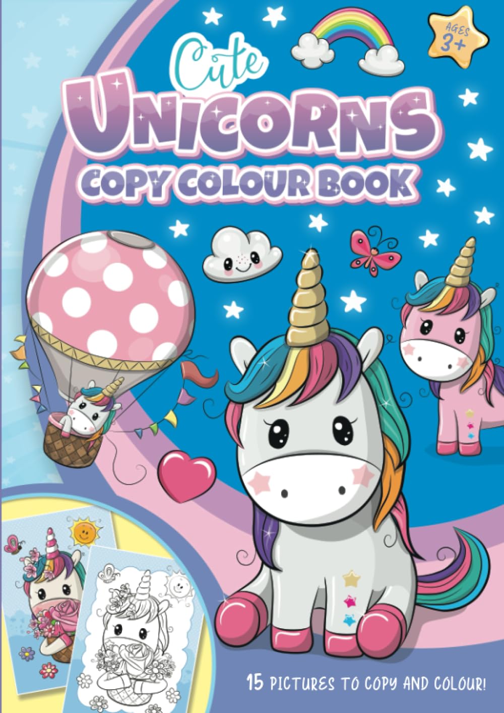Cute Unicorns Copy Colour Book: For girls and boys, aged 3 and up.: A4, 15 super adorable unicorn images to look at and copy.