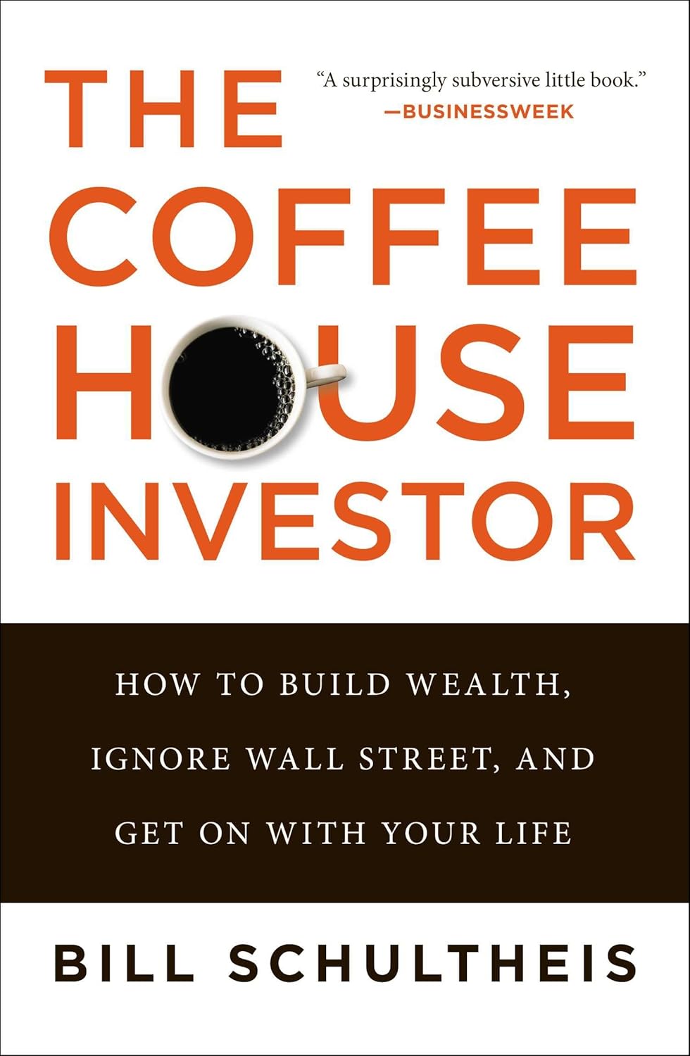 The Coffeehouse Investor How to Build Wealth, Ignore Wall Street, and