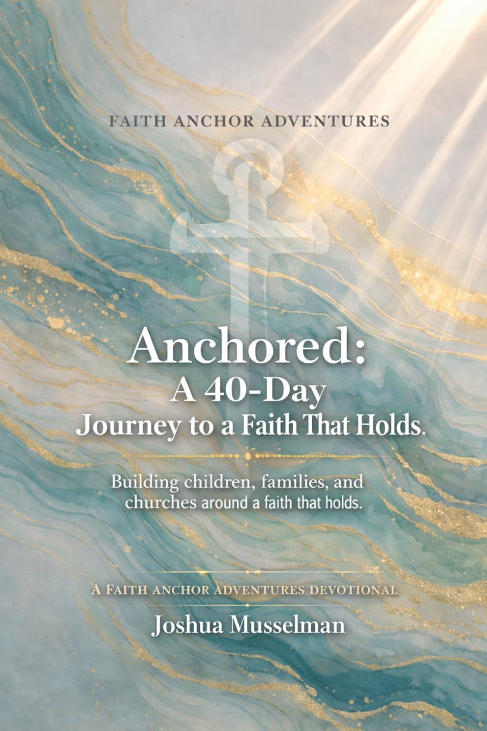 Anchored: A 40-Day Journey to a Faith That Holds (Before The Storm)