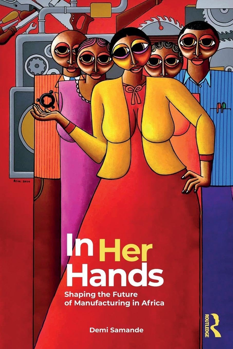 In Her Hands: Shaping the Future of Manufacturing in Africa: A Woman’s Story