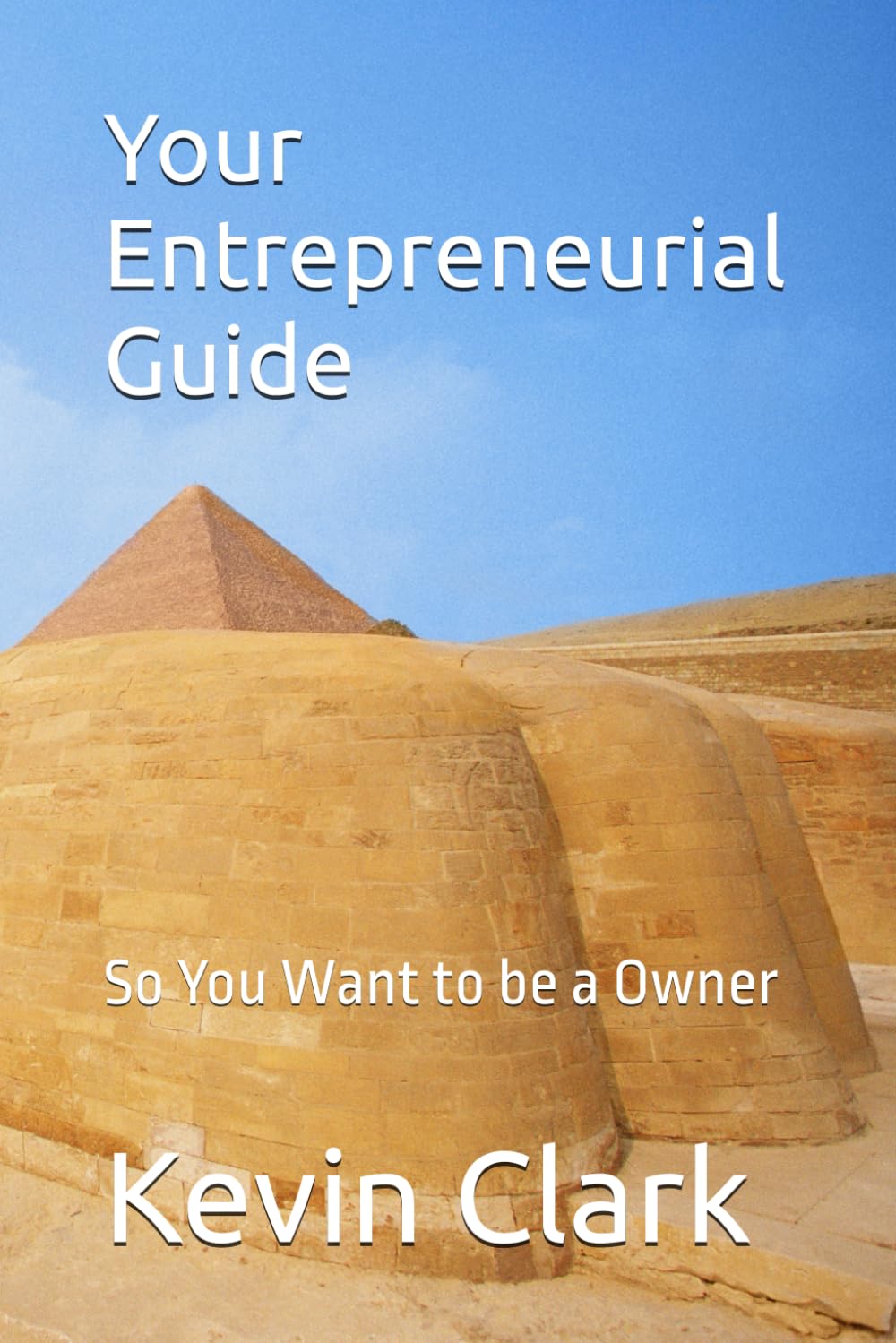 Your Entrepreneurial Guide: So You Want to be a Owner