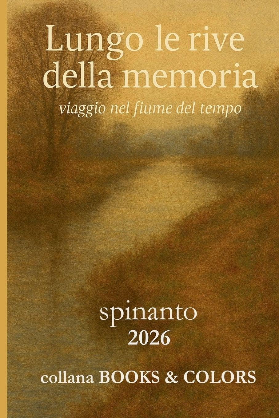 LUNGO LE RIVE DELLA MEMORIA viaggio lungo il fiume del tempo (Books & Colors)