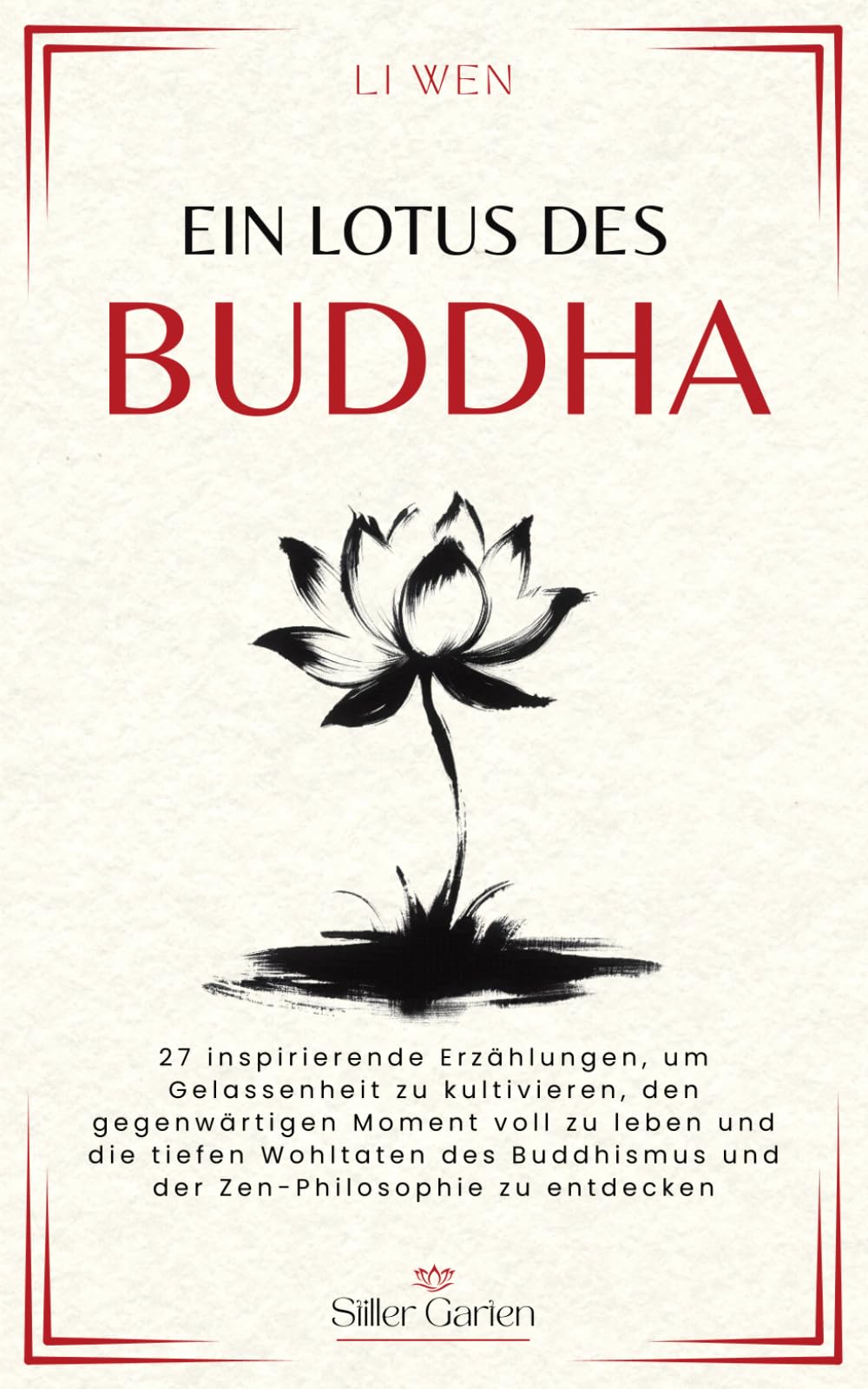 Ein Lotus des Buddha: 27 inspirierende Erzählungen, um Gelassenheit zu kultivieren, den gegenwärtigen Moment voll zu leben und die tiefen Wohltaten ... Zen-Philosophie zu entdecken (Stiller Garten)