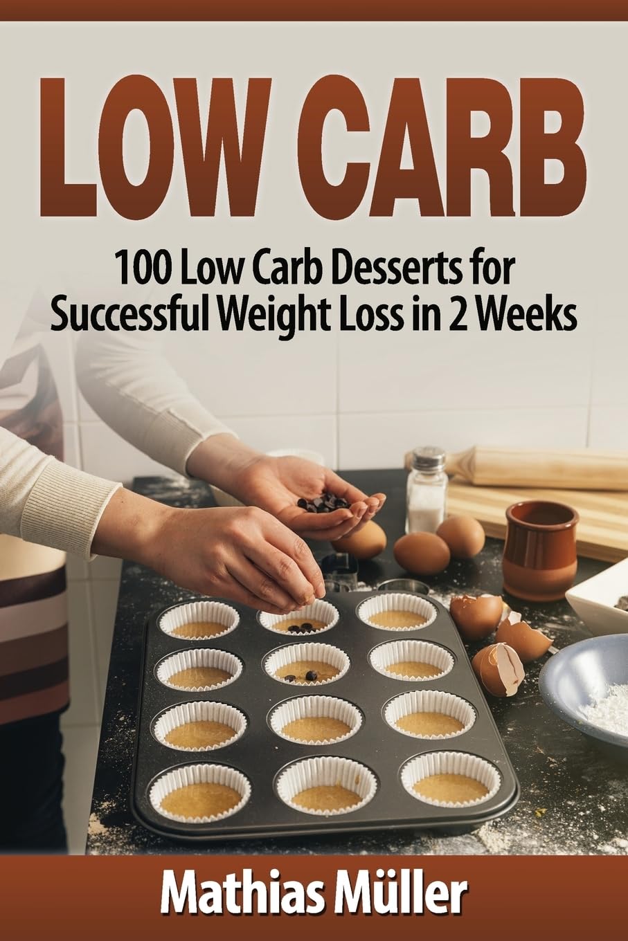 Low Carb Recipes: 100 Low Carb Desserts for Successful Weight Loss in 2 Weeks: Volume 4