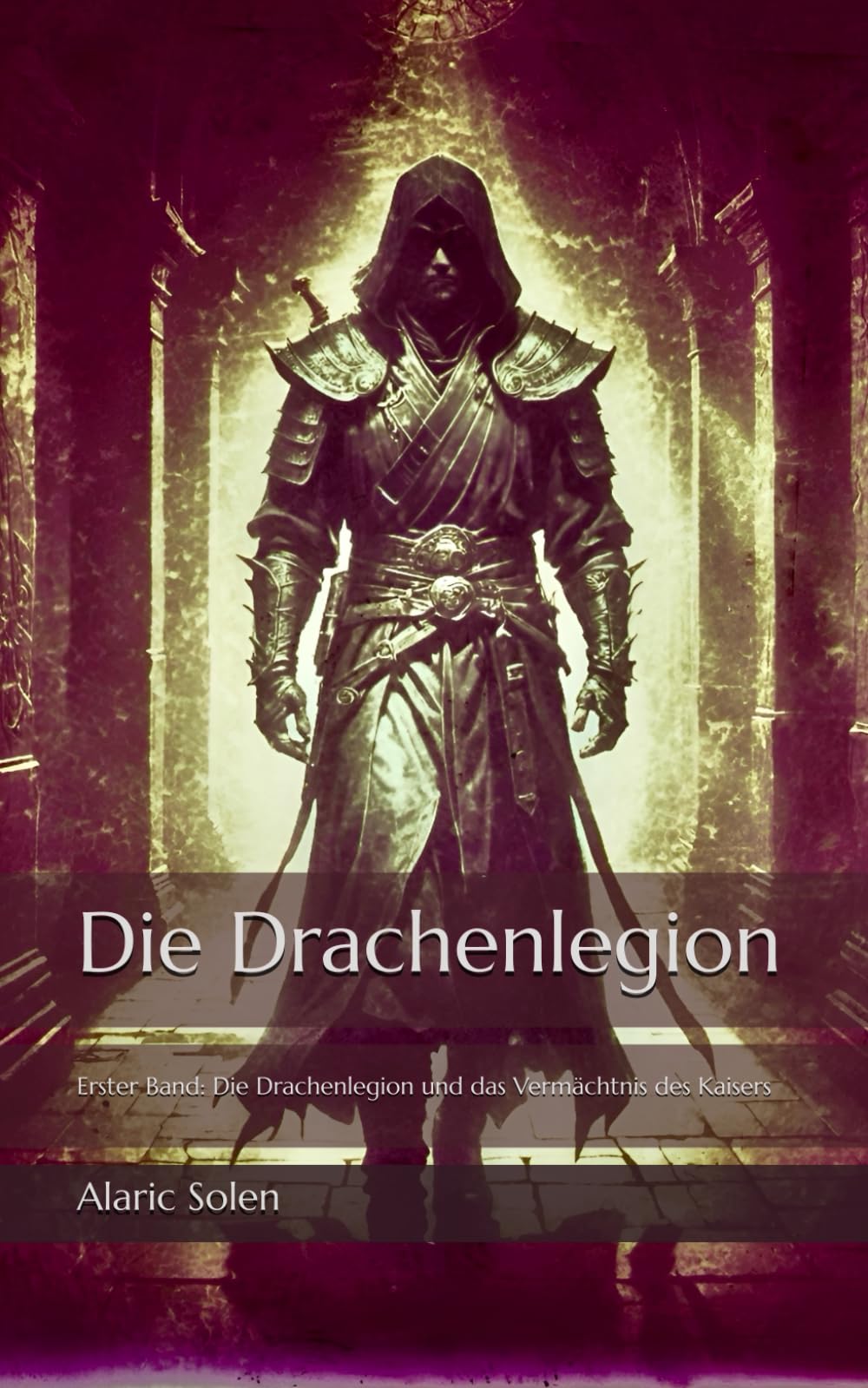 Die Drachenlegion: Erster Band: Die Drachenlegion und das Vermächtnis des Kaisers