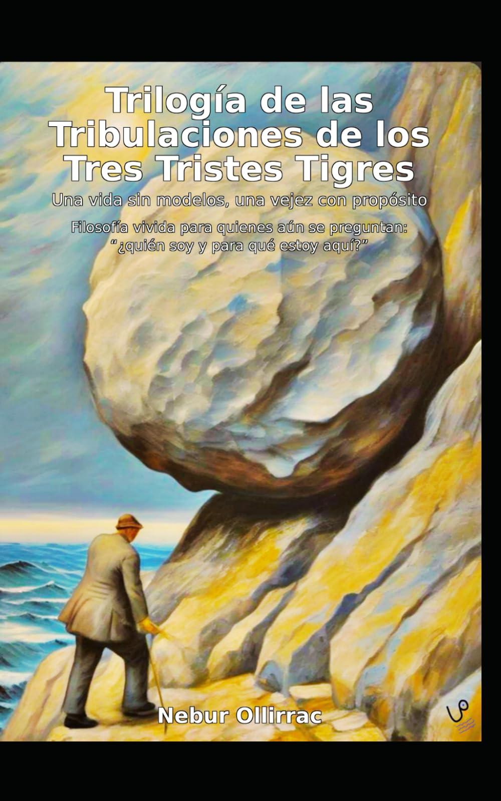 Trilogía de las Tribulaciones de los Tres Tristes Tigres: Una Vida sin Modelos, Una Vejez con Propósito (Libros Libres)