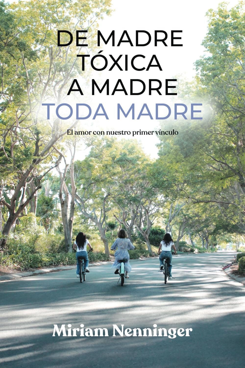 De madre tóxica a madre toda madre: El amor con nuestro primer vínculo (Spanish Edition)
