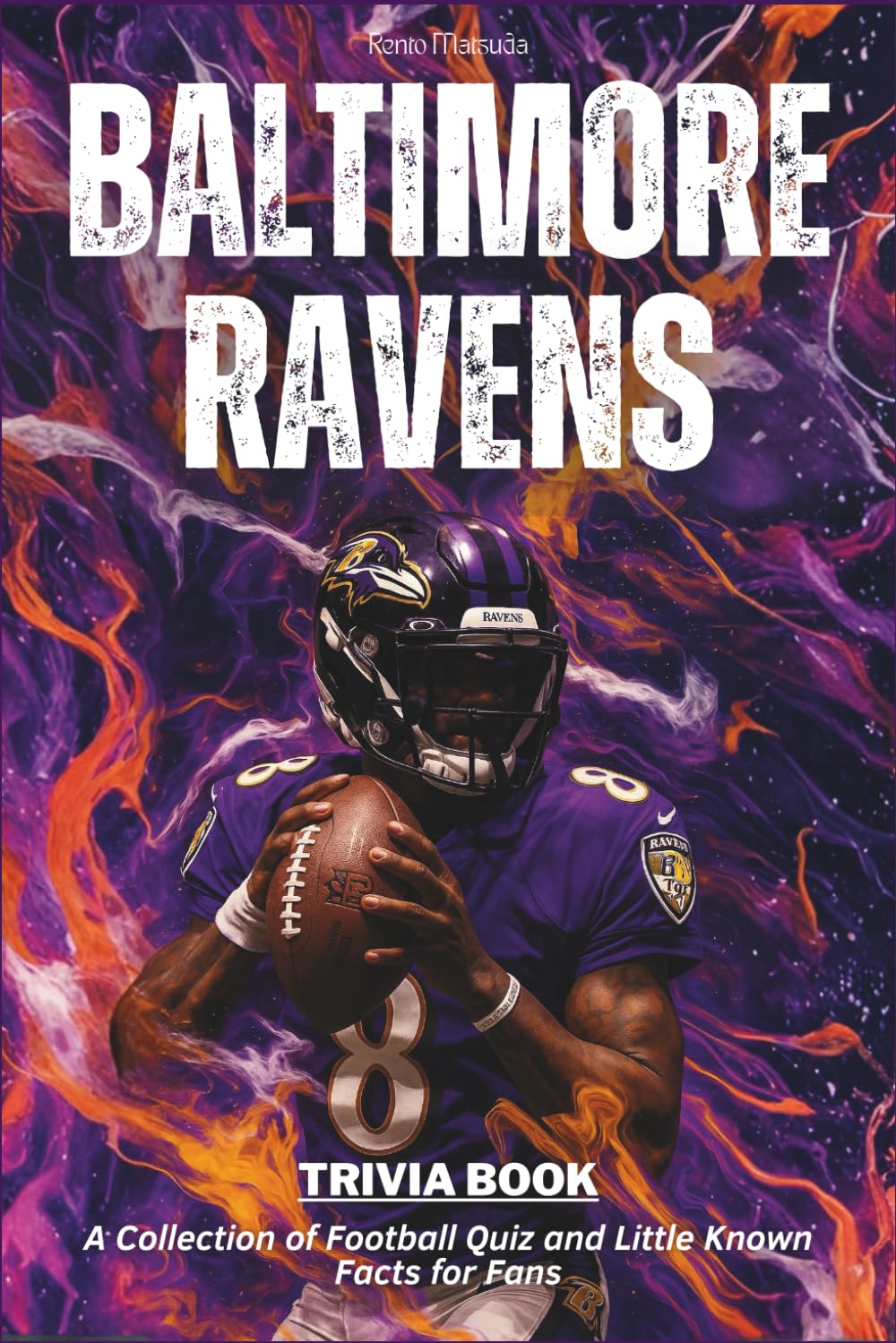 Baltimore Ravens Trivia Book: The Ultimate Trivia Quizzes and Fun Facts Collection for Die-Hard Ravens Fans