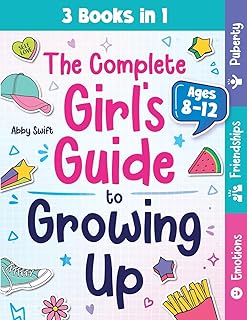 The Complete Girl's Guide to Growing Up: The 3-in-1 Puberty, Friendships & Emotions Handbook for Tween Girls 8-12: 6
