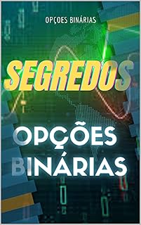 SEGREDOS OPÇÕES BINÁRIAS : OPÇÔES BINÁRIAS (Portuguese Edition)
