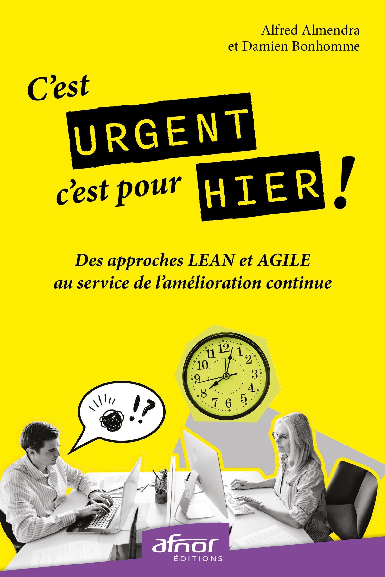 C'est urgent, c'est pour hier !: Des approches Lean et Agile au service de l'amélioration continue