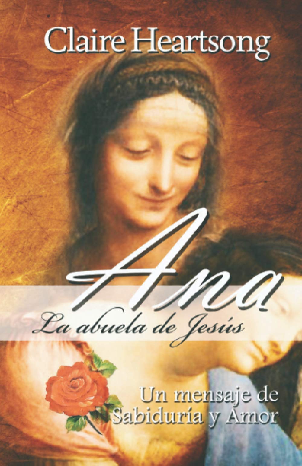 Ana, la abuela de Jesús: Un mensaje de Sabiduría y Amor (Los libros de Ana)