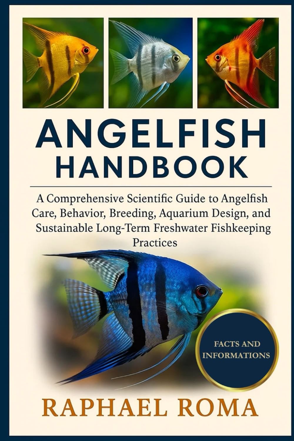 A Comprehensive Scientific Guide to Angelfish Care, Behavior, Breeding, Aquarium Design, and Sustainable Long-Term Freshwater Fishkeeping Practices: ANGEL FISH HANDBOOK