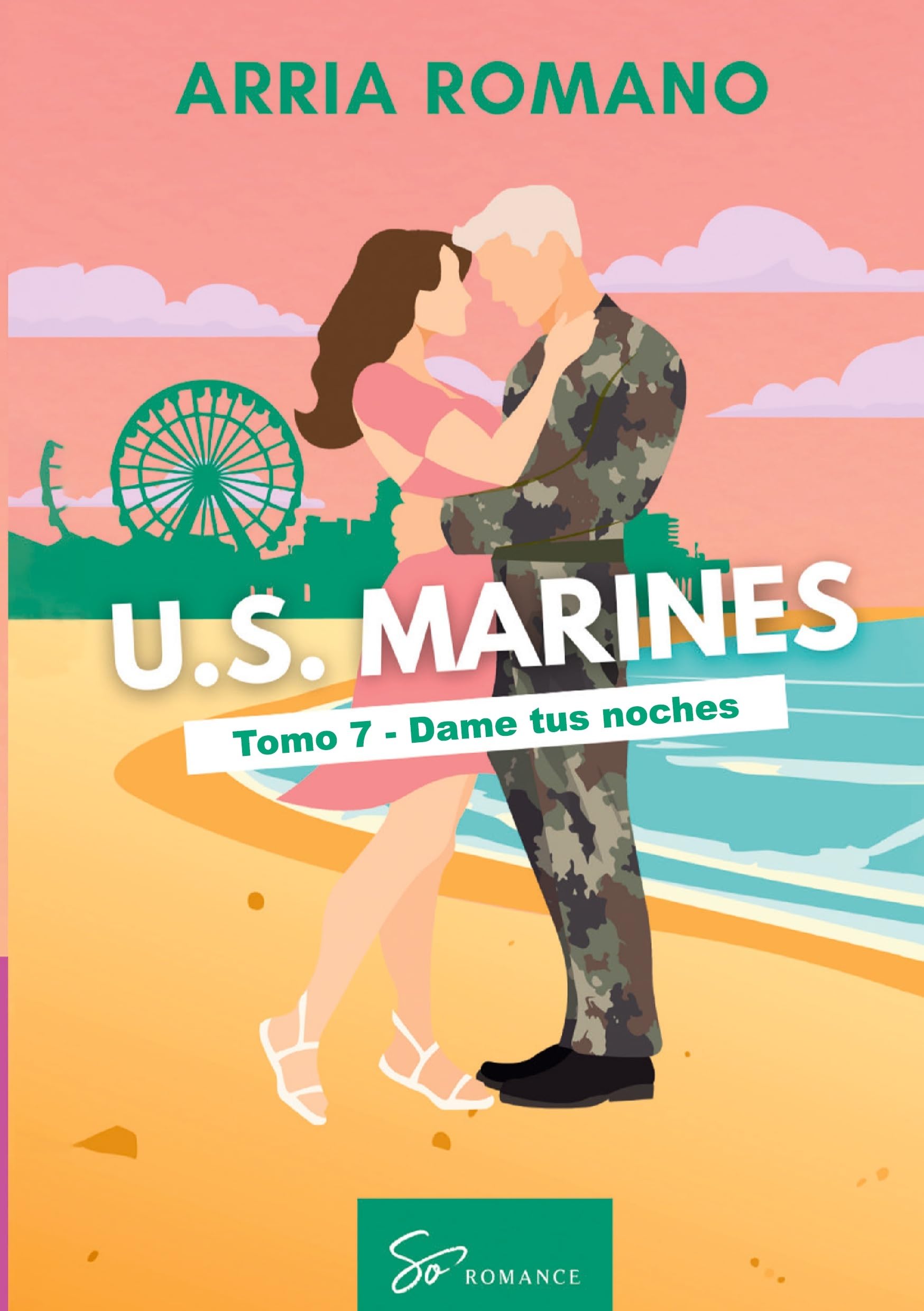 U.S. Marines - Tomo 7 - Dame tus noches: Romance Saga Militar entre tradición y pasión en los Marines