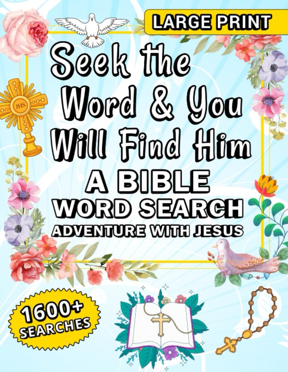 Seek the Word & You Will Find Him: A Bible Word Search Adventure with Jesus: 1600+ Large Print Jesus Word Search Puzzles
