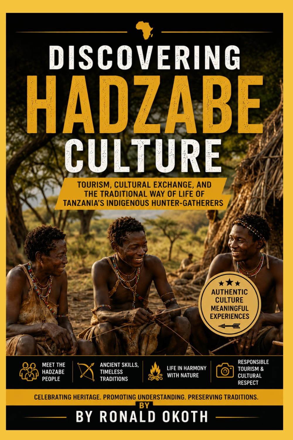 DISCOVERING HADZABE CULTURE.: CELEBRATING HERITAGE.PROMOTING UNDERSTANDING.PRESERVING TRADITION. (Wildlife Wonders of East Africa Safari Adventures Through the Land of the Big Five)