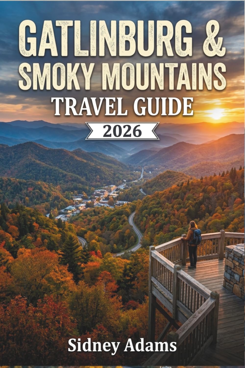 GATLINBURG & SMOKY MOUNTAINS TRAVEL GUIDE 2026: SCENIC DRIVES, HIKING TRAILS, COZY CABINS, FAMILY ATTRACTIONS, AND WEEKEND GETAWAYS