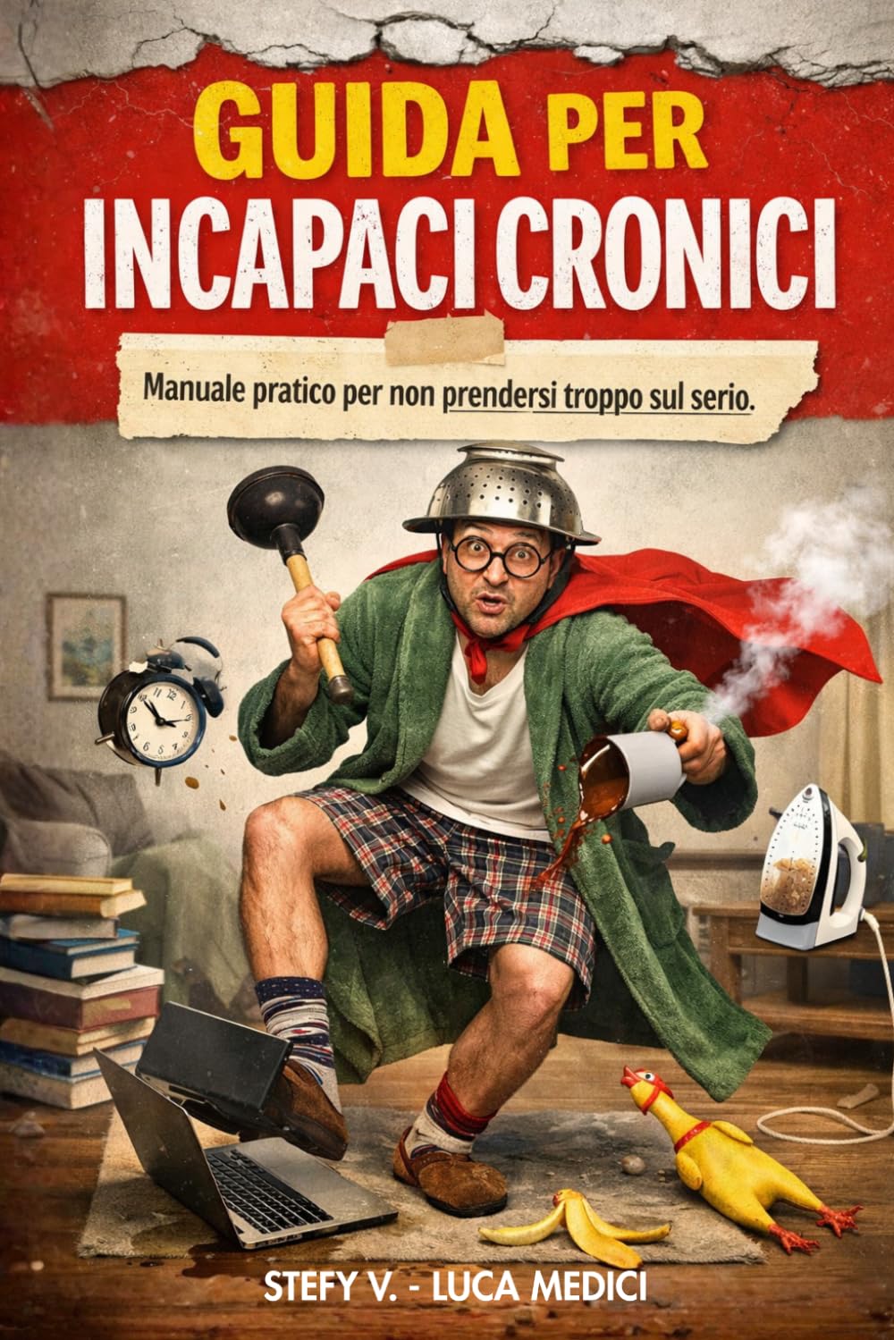 GUIDA PER INCAPACI CRONICI: Manuale pratico per non prendersi troppo sul serio. (Come fare per…)