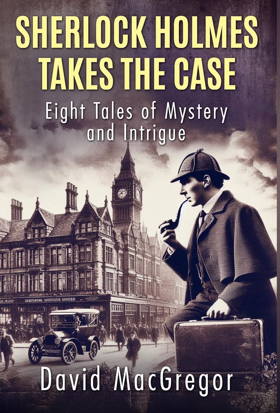 Sherlock Holmes Takes The Case: Eight Tales of Mystery and Intrigue