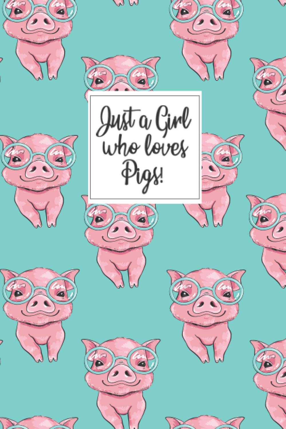 Pig Journal - Pig Gift: Just a girl who loves pigs! A great pig gift for girls pig gifts for girls, or a piggy gift, or piggy notebook for the piggy lover!
