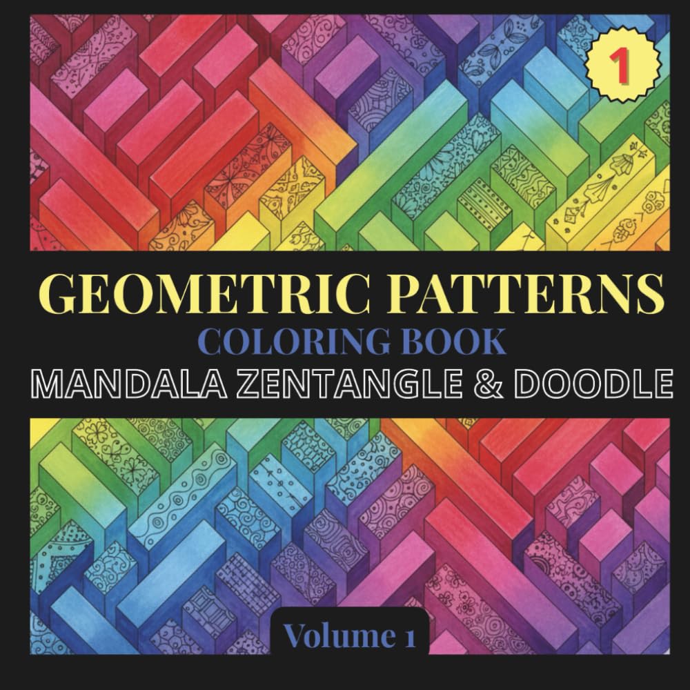 Geometric Patterns Coloring Book. Mandalas, Zentangle and Doodle - Volume 1: 40 Original Designs for Calm, Focus and Creativity. A Meditative Journey ... Patterns and Kaleidoscopic Visions