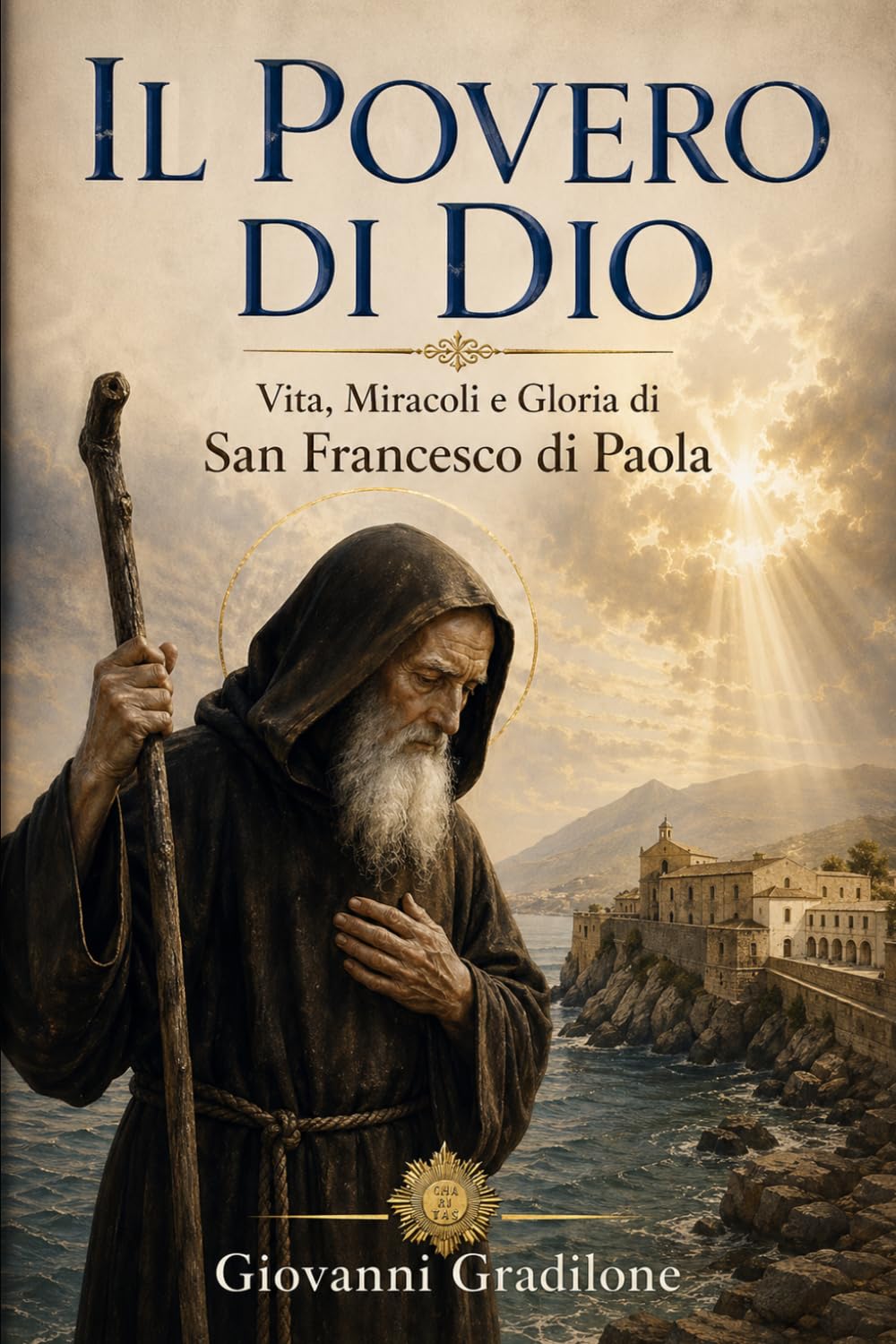 IL POVERO DI DIO: Vita, Miracoli e Gloria di San Francesco di Paola