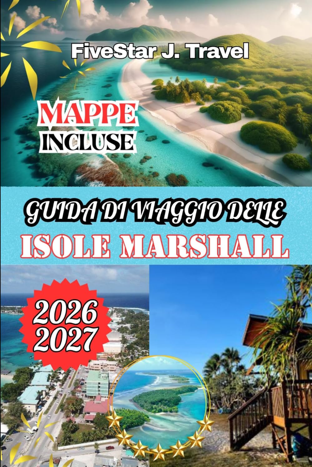 GUIDA DI VIAGGIO DELLE ISOLE MARSHALL 2026/2027: Guida di viaggio completa a Majuro, all'atollo di Bikini e dintorni: attrazioni, itinerari, cultura ... hotel e consigli pratici per il 2026/2027