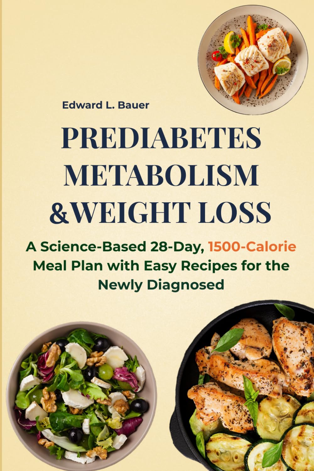 Prediabetes, Metabolism and Weight Loss: A Science-Based 28-Day, 1500-Calorie Meal Plan with Easy Recipes for the Newly Diagnosed