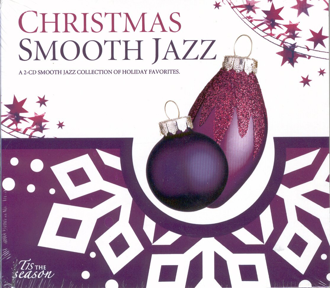 Tis the Season: Christmas- Smooth Jazz- A Smooth Jazz Collection of Holiday Favorites