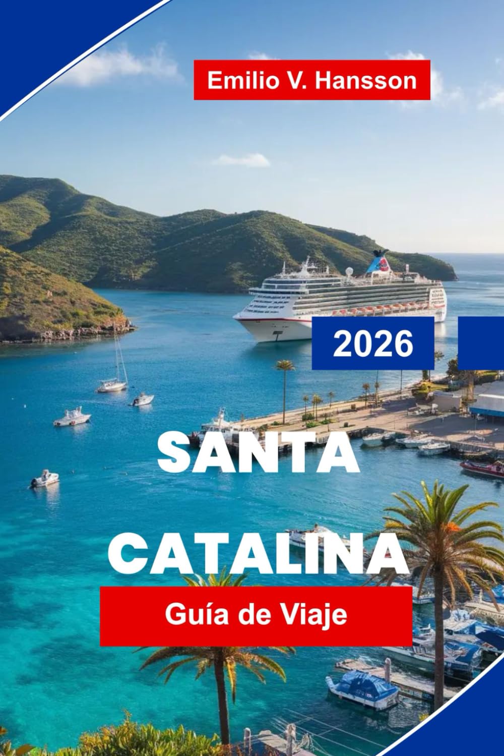 SANTA CATALINA Guía de viaje 2026: Descubre aventuras costeras, esnórquel y buceo, rutas panorámicas, gastronomía local y consejos prácticos para tu escapada a California
