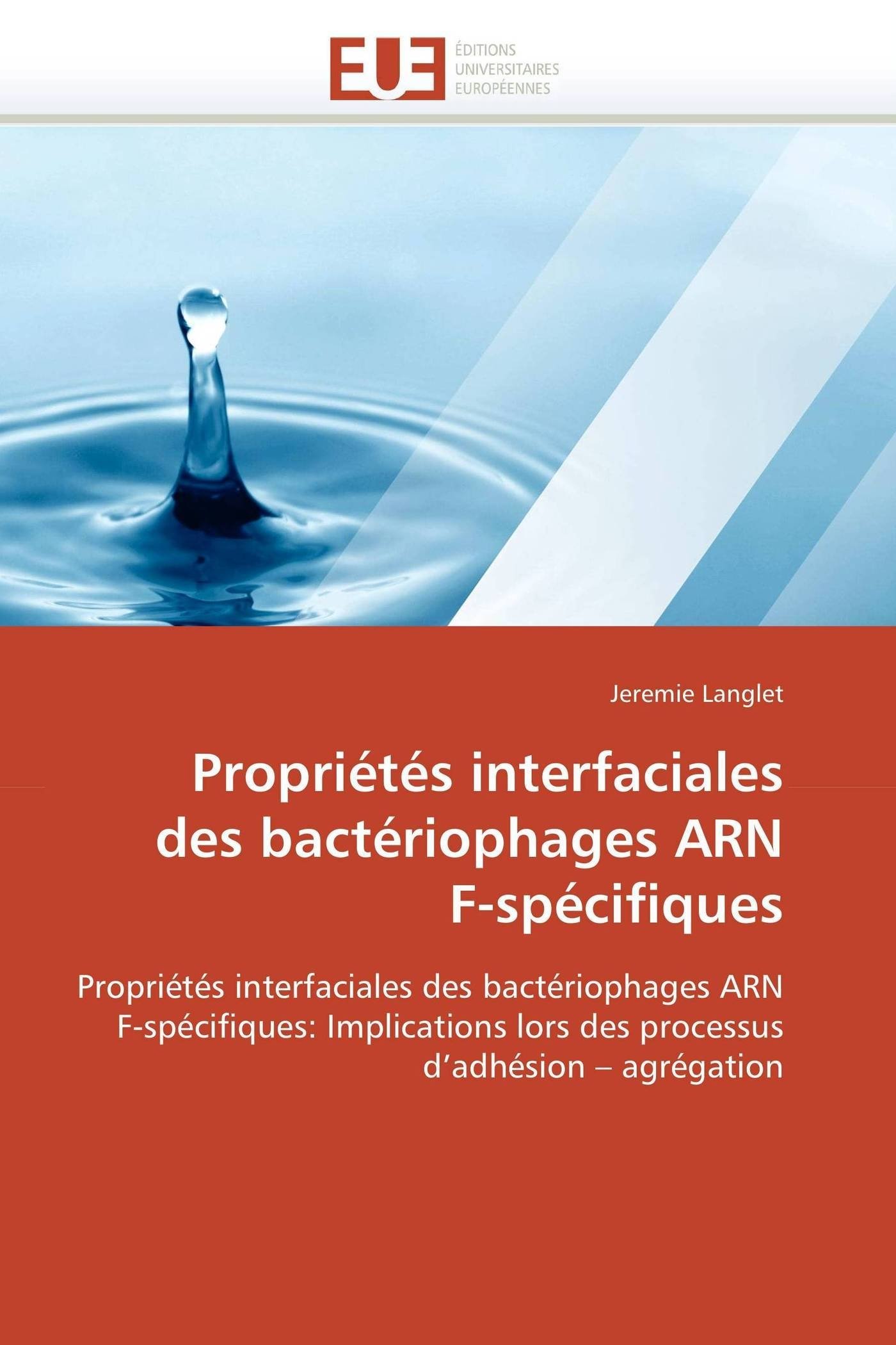 Propriétés interfaciales des bactériophages ARN F-spécifiques: Propriétés interfaciales des bactériophages ARN F-spécifiques: Implications lors des processus d’adhésion – agrégation (Omn.Univ.Europ.)
