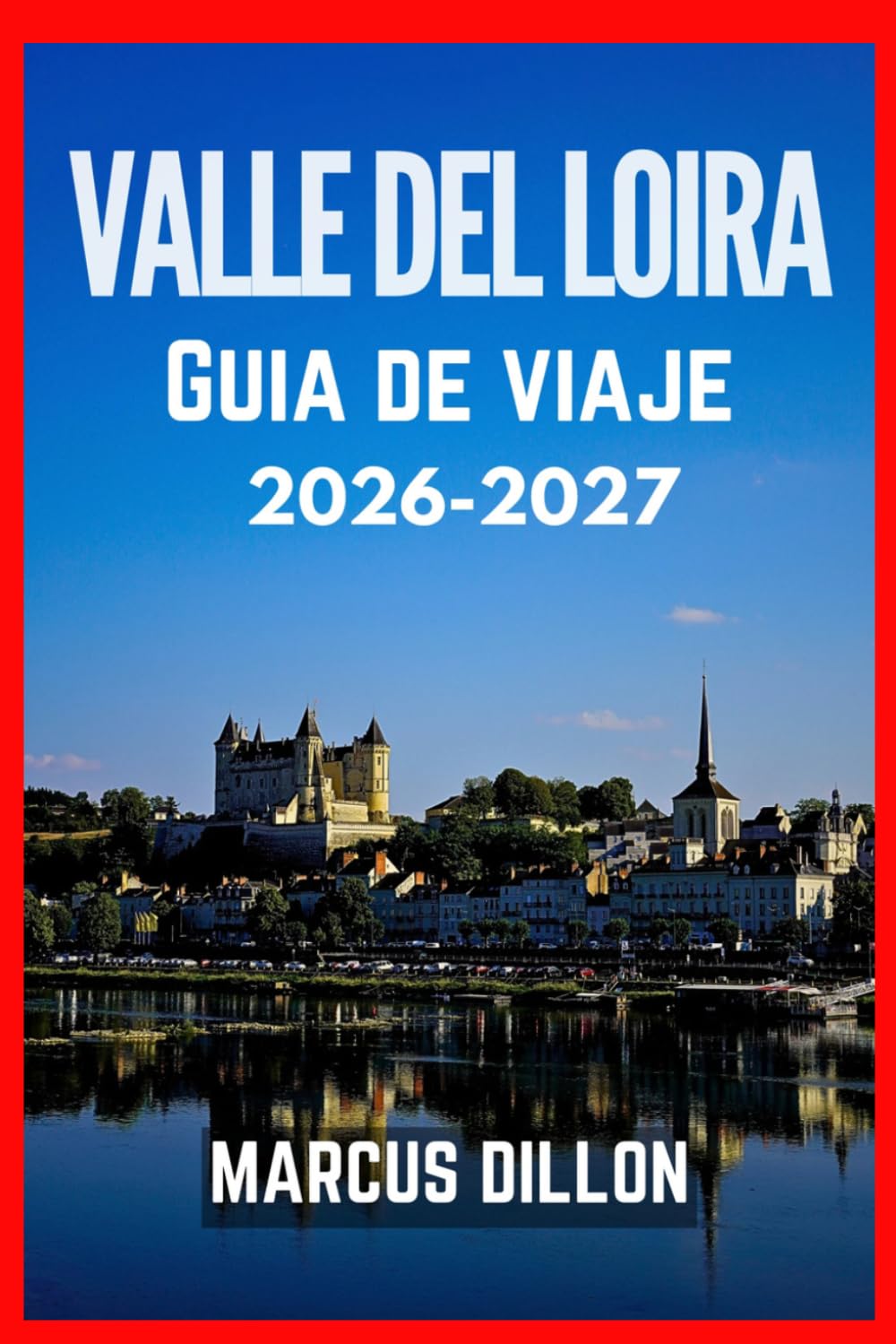 VALLE DEL LOIRA GUÍA DE VIAJE 2026-2027