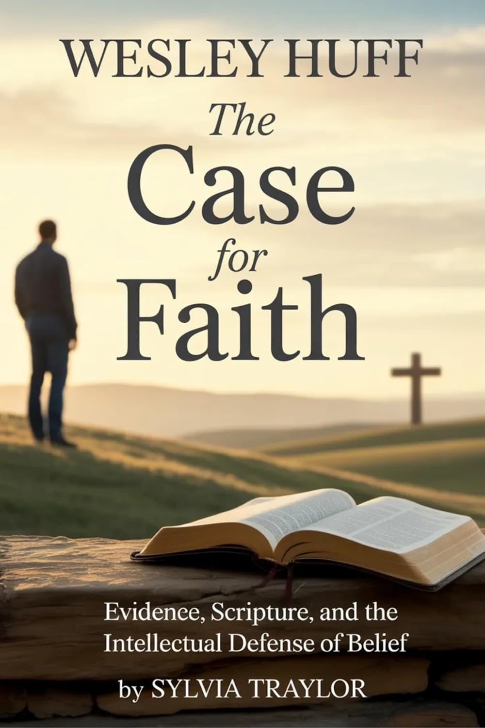 WESLEY HUFF: The Case For Fait      Kindle Edition