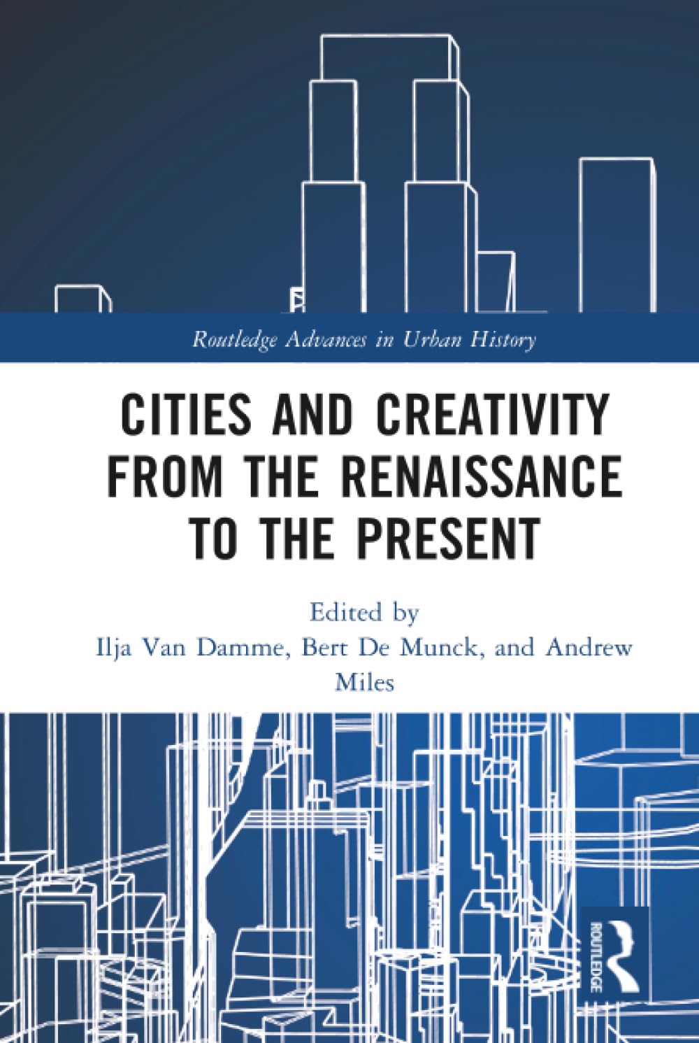 Cities and Creativity from the Renaissance to the Present (Routledge Advances in Urban History)      1st Edition