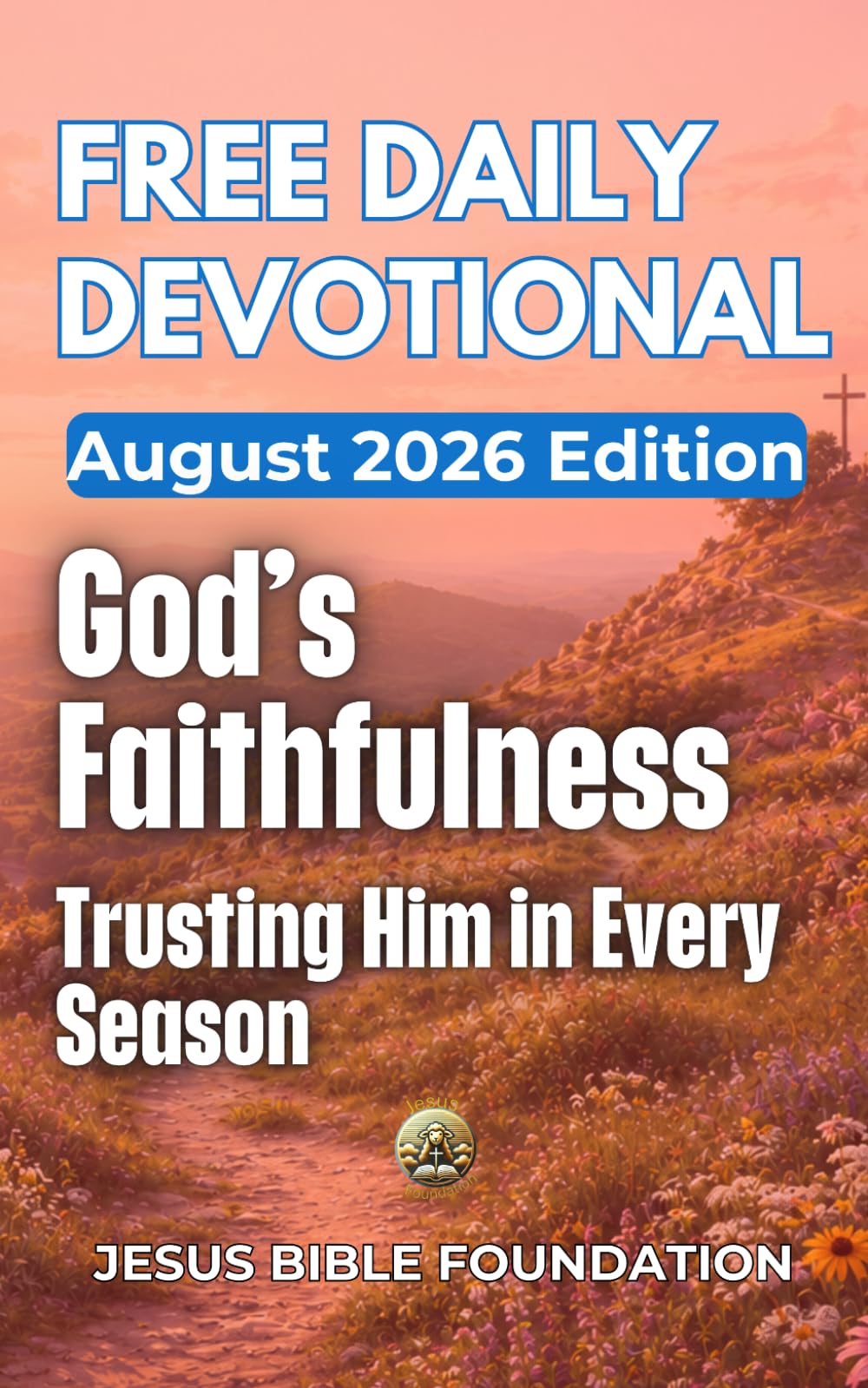 Free Daily Devotional August 2026 Edition: God’s Faithfulness—Trusting Him in Every Season (2026 Daily Devotional)
