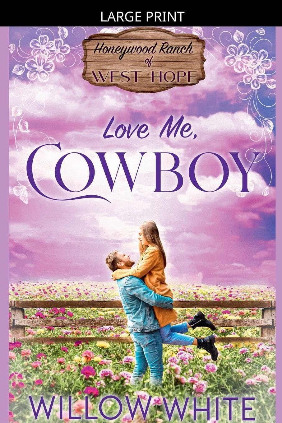 Love Me, Cowboy: 6 (Honeywood Ranch Romance)
