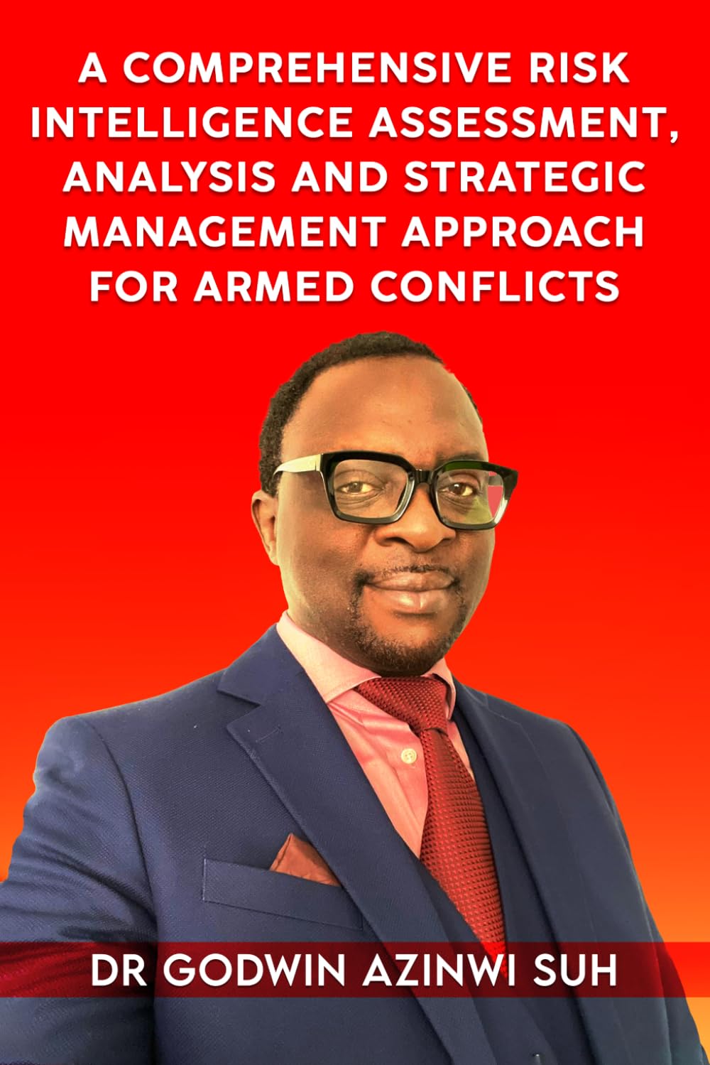 A Comprehensive Risk Intelligence Assessment, Analysis and Strategic Management Approach for Armed Conflicts
