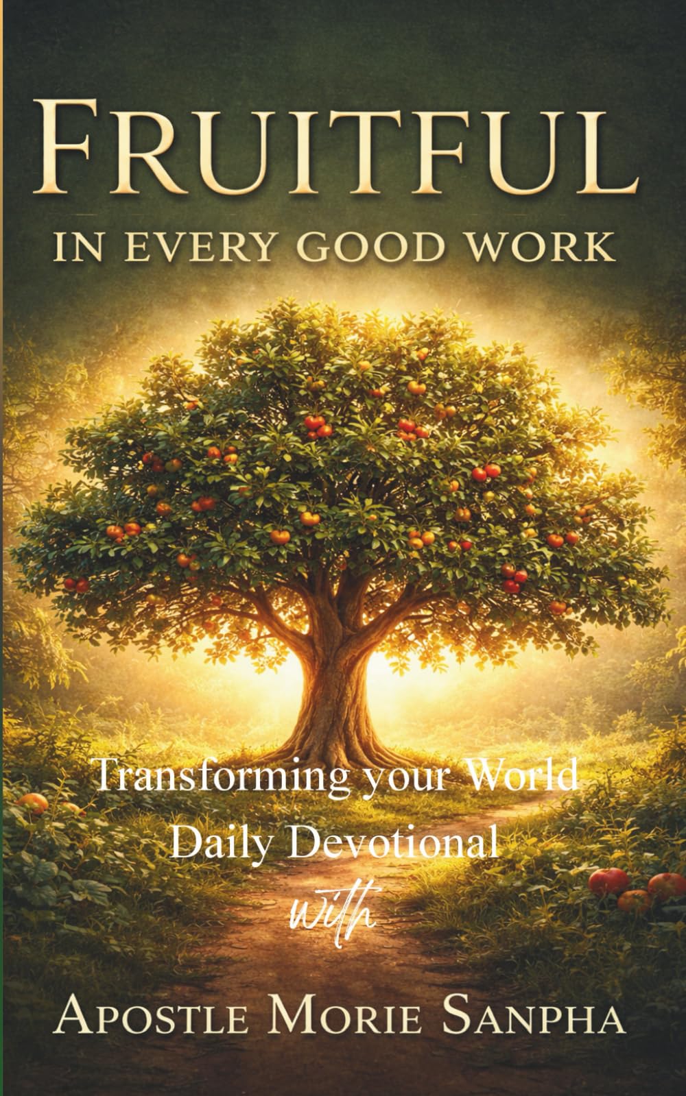 Fruitful in every good work: Transforming your world Daily Devotional