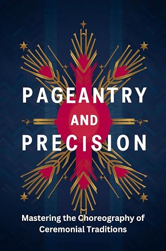 Pageantry and Precision: Mastering the Choreography of Ceremonial Traditions