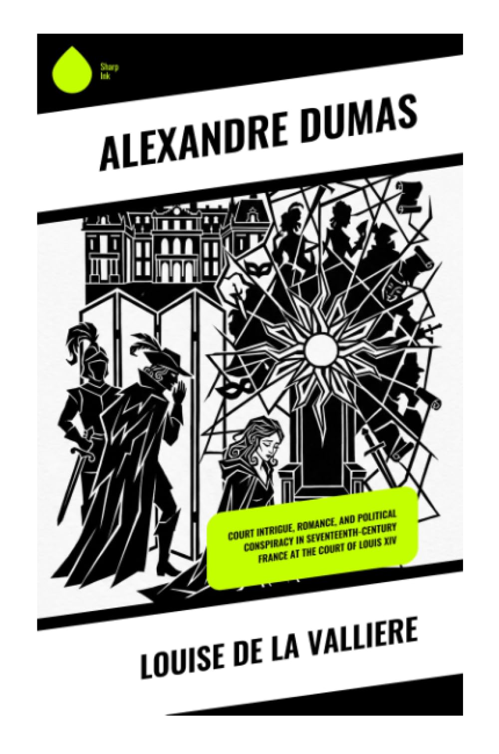 Louise de la Valliere: Court Intrigue, Romance, and Political Conspiracy in Seventeenth-Century France at the Court of Louis XIV