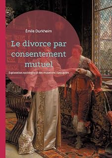 Le divorce par consentement mutuel: Exploration sociologique des mutations conjugales