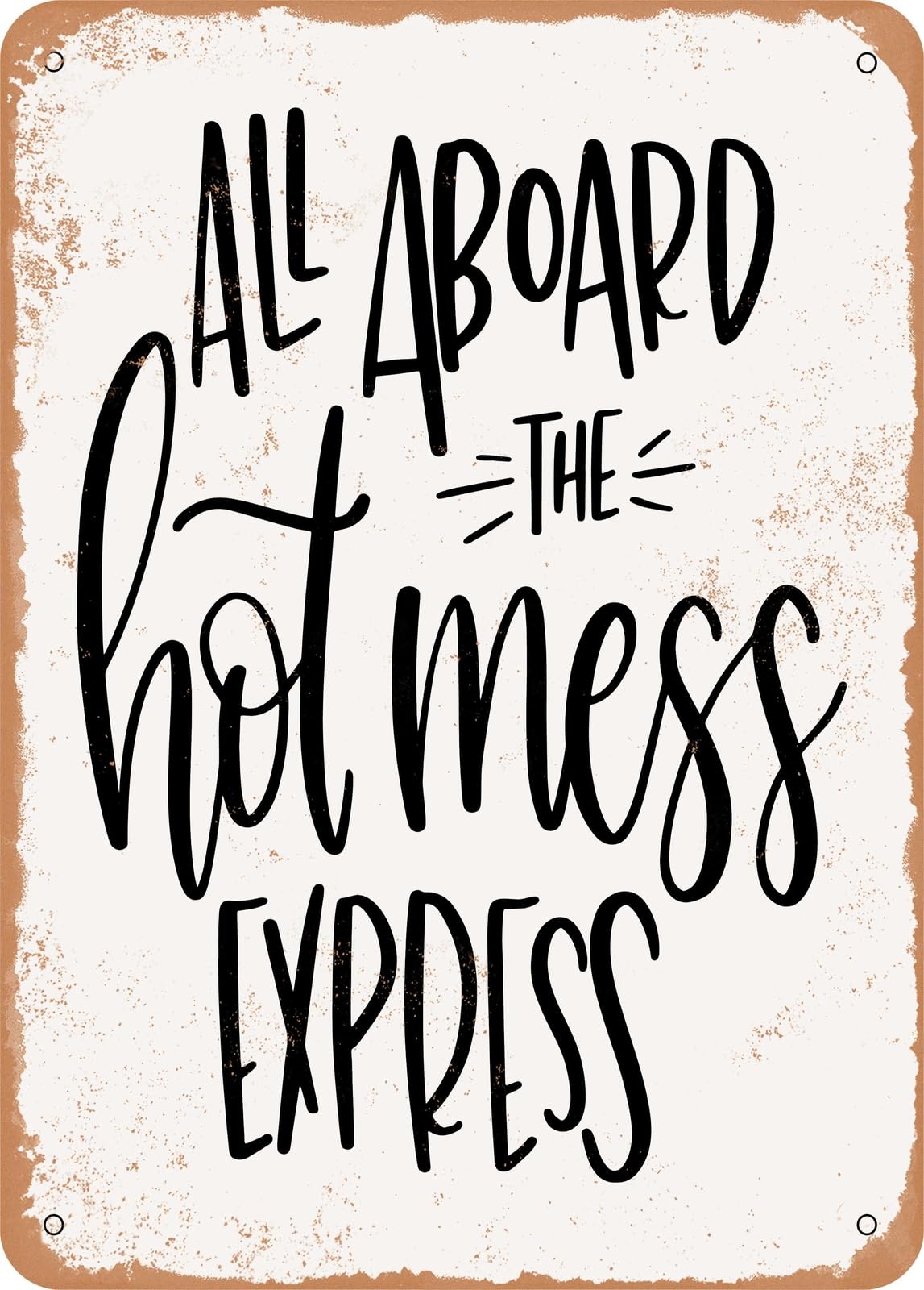 Metal Sign - All Aboard the Hot Mess Express - Vintage Rusty Look home decor
