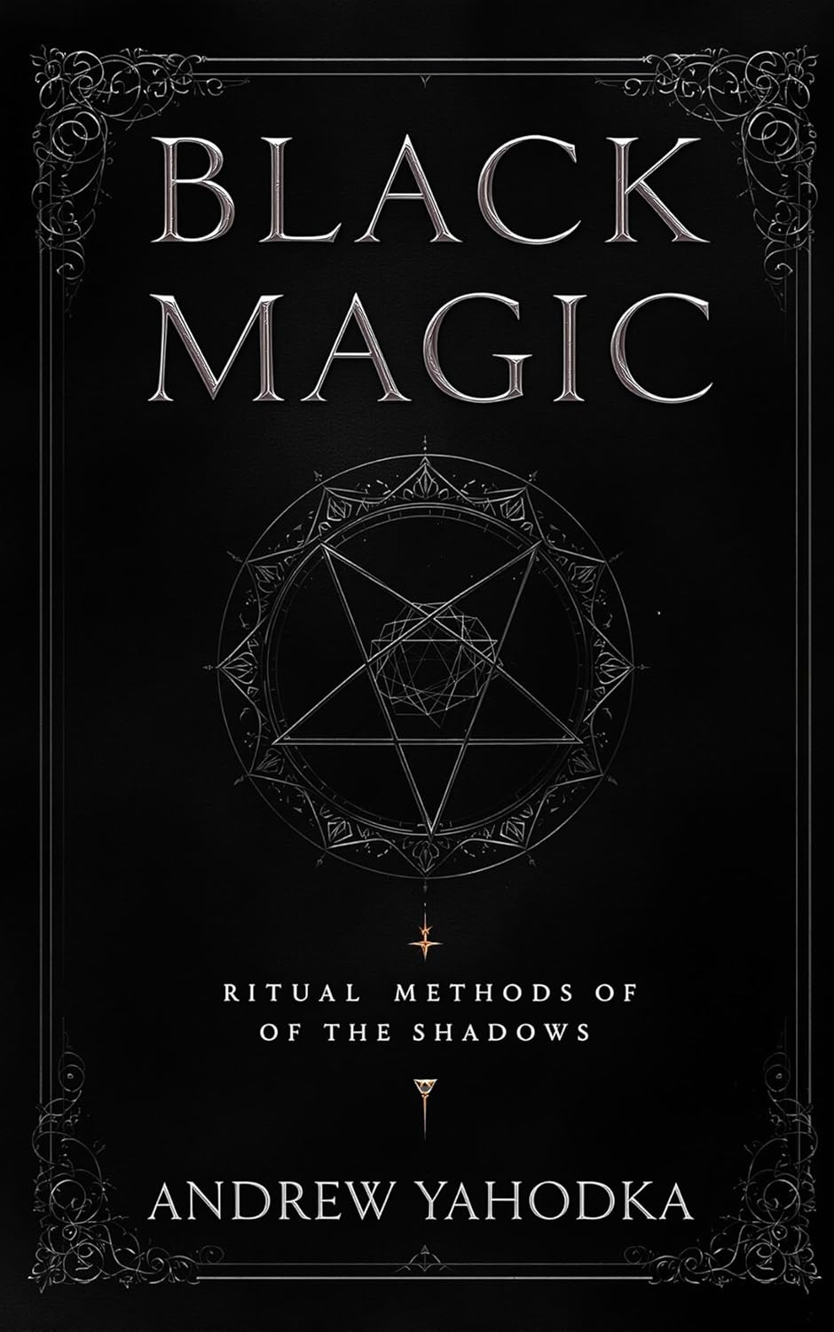 Black magic - Ritual methods of the shadows (Black Magic: Tomes of Darkness — The Forbidden Grimoires of Eternal Night Book 1)      Kindle Edition